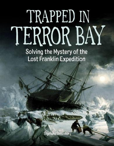 Trapped In Terror Bay: Solving the Mystery of the Lost Franklin Expedition