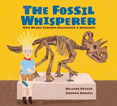 Fossil Whisperer, The: How Wendy Sloboda Discovered a Dinosaur
