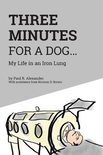 Three Minutes for a Dog: My Life in an Iron Lung