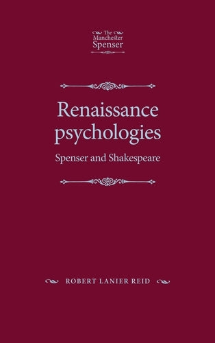 Renaissance psychologies: Spenser and Shakespeare (The Manchester Spenser)