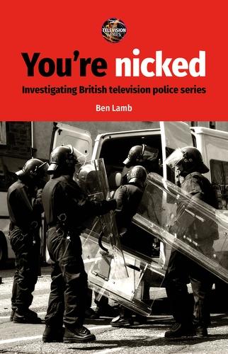 Youre nicked: Investigating British television police series (The Television Series)