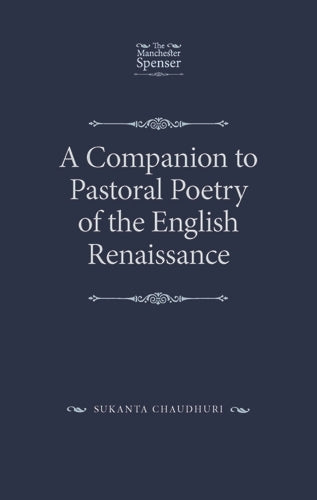 A Companion to Pastoral Poetry of the English Renaissance (The Manchester Spenser)