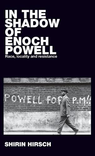 In the shadow of Enoch Powell: Race, locality and resistance (Racism, Resistance and Social Change)