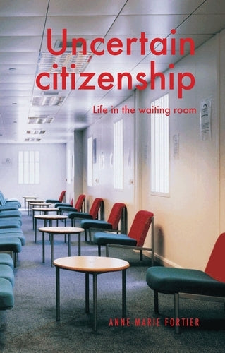Uncertain citizenship: Life in the waiting room (Manchester University Press)