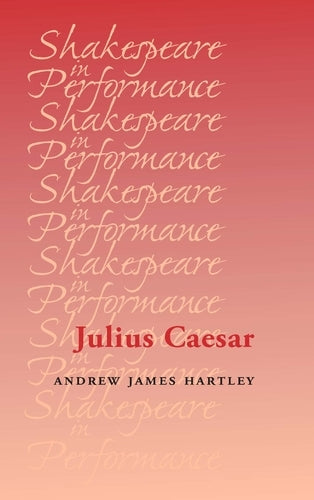 Julius Caesar (Shakespeare in Performance)