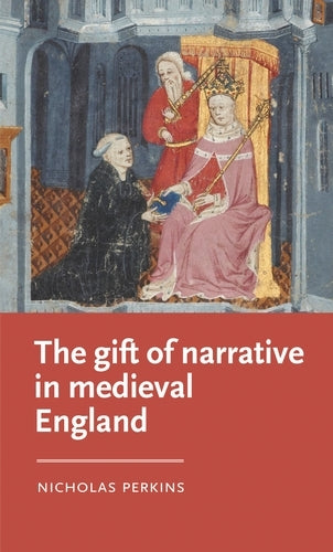 The gift of narrative in medieval England (Manchester Medieval Literature and Culture)