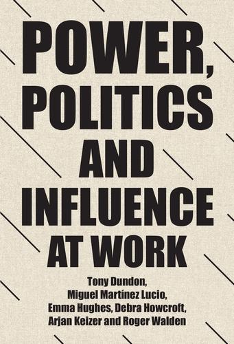 Power, Politics and Influence at Work (Manchester University Press)
