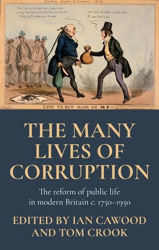 The many lives of corruption: The reform of public life in modern Britain, c. 1750-1950