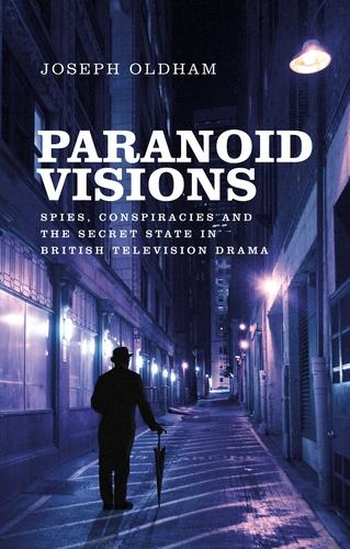 Paranoid visions: Spies, conspiracies and the secret state in British television drama