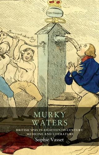 Murky waters: British spas in eighteenth-century medicine and literature: 17 (Seventeenth- and Eighteenth-Century Studies)