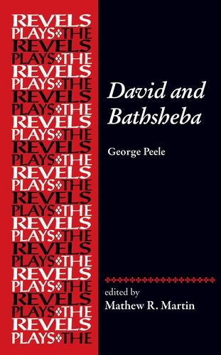 David and Bathsheba: George Peele (The Revels Plays)