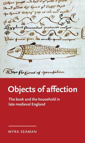 Objects of affection: The book and the household in late medieval England (Manchester Medieval Literature and Culture)