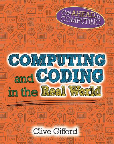 Computing and Coding in the Real World (Get Ahead in Computing)