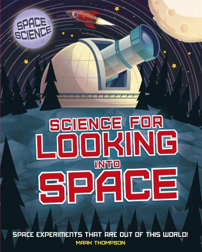 Science for Looking Into Space (Space Science: STEM in Space)