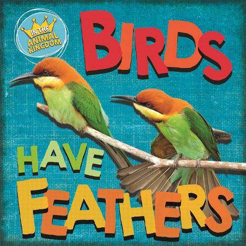 Birds Have Feathers (In the Animal Kingdom)
