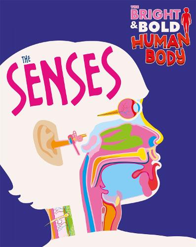 The Senses (The Bright and Bold Human Body)