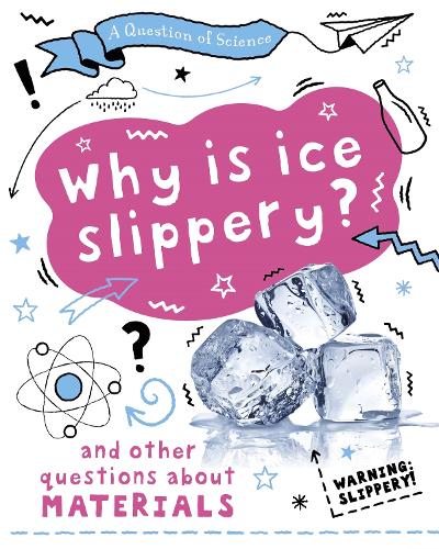 Why is ice slippery? And other questions about materials