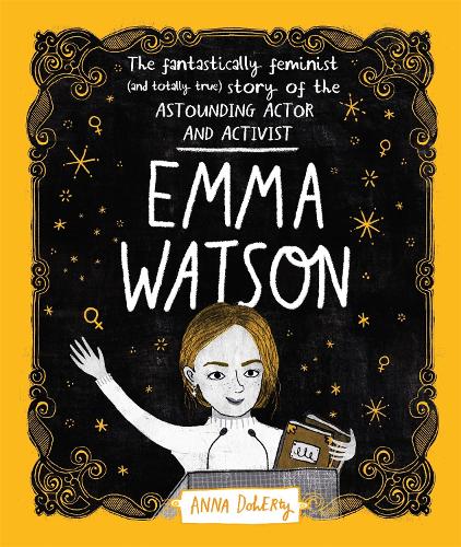 Emma Watson: The Fantastically Feminist (and Totally True) Story of the Astounding Actor and Activist