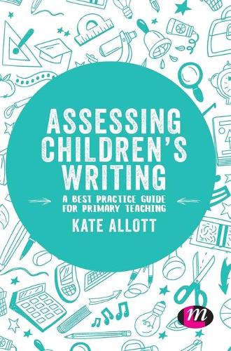 Assessing Children's Writing: A best practice guide for primary teaching (Exploring the Primary Curriculum)