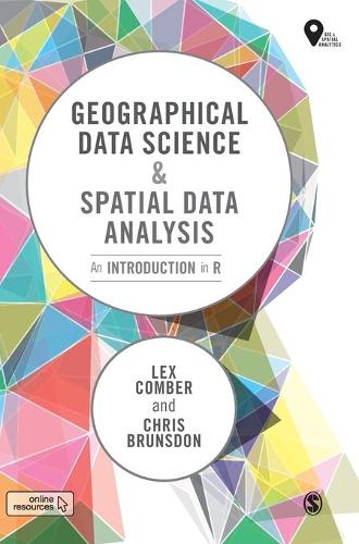 Geographical Data Science and Spatial Data Analysis: An Introduction in R (Spatial Analytics and GIS)