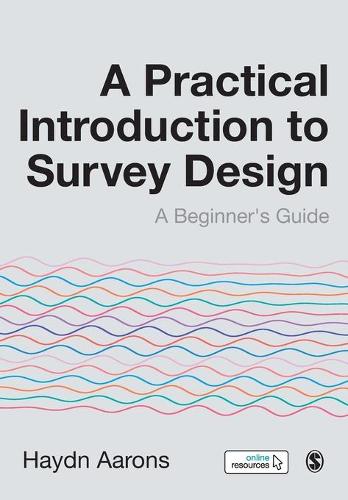 A Practical Introduction to Survey Design: A Beginner's Guide