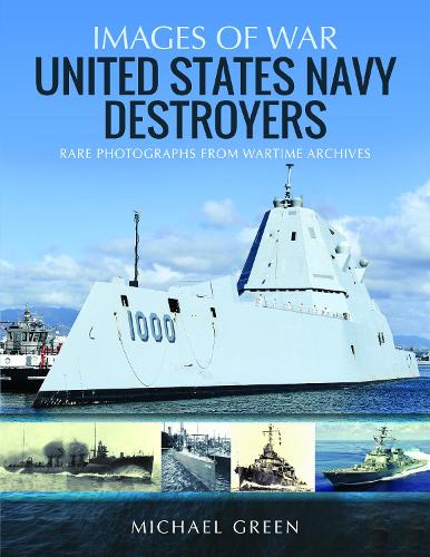 United States Navy Destroyers: Rare Photographs from Wartime Archives (Images of War)