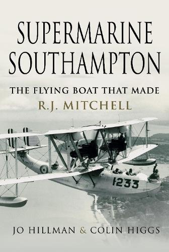 Supermarine Southampton: The Flying Boat that Made R.J. Mitchell