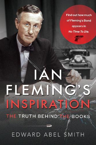 Ian Fleming's Inspiration: The Truth Behind the Books - Find out how much of Fleming appears in No Time To Die?