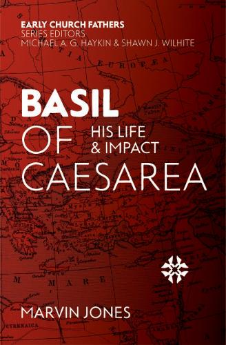 Basil of Caesarea: His Life and Impact (The Early Church Fathers)
