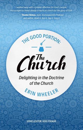 The Good Portion – the Church: The Doctrine of the Church, for Every Woman: Delighting in the Doctrine of the Church