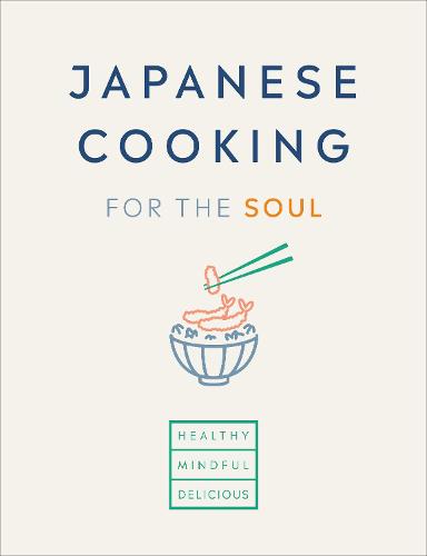 Japanese Cooking for the Soul: Healthy. Mindful. Delicious.