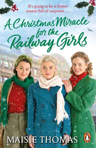 A Christmas Miracle for the Railway Girls: The brand new romantic historical fiction book perfect for Christmas 2022 (The railway girls series, 6)
