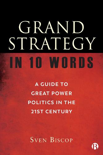 Grand Strategy in 10 Words: A Guide to Great Power Politics in the 21st Century
