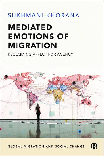 Mediated Emotions of Migration: Reclaiming Affect for Agency (Global Migration and Social Change)