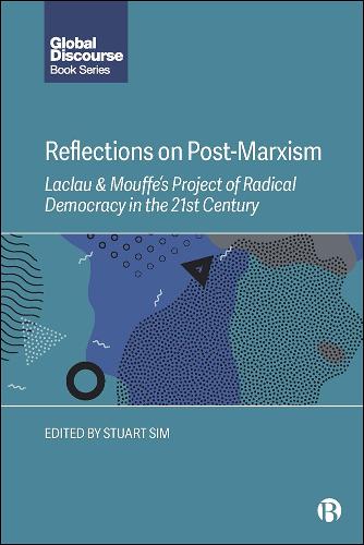 Reflections on Post-Marxism: Laclau & Mouffe's Project of Radical Democracy in the 21st Century (Global Discourse)