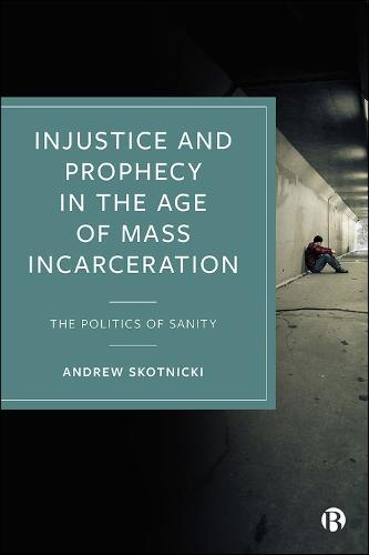 Injustice and Prophecy in the Age of Mass Incarceration: The Politics of Sanity