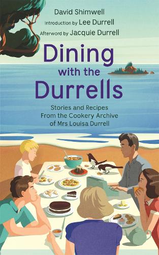 Dining with the Durrells: Stories and Recipes from the Cookery Archive of Mrs Louisa Durrell