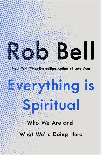 Everything is Spiritual: A Brief Guide to Who We Are and What We're Doing Here