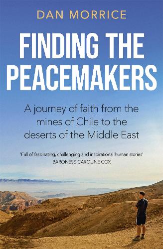 Finding the Peacemakers: A journey of faith from the mines of Chile to the deserts of the Middle East