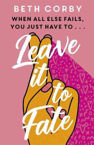 Leave It to Fate: Another brilliantly funny, uplifting romcom from the author of WHERE THERE’S A WILL