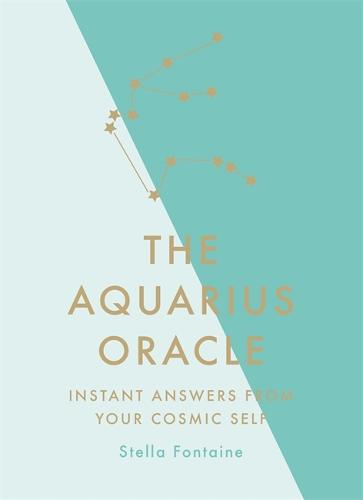 The Aquarius Oracle: Instant Answers from Your Cosmic Self