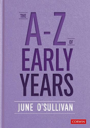The A to Z of Early Years: Politics, Pedagogy and Plain Speaking (Corwin Ltd)