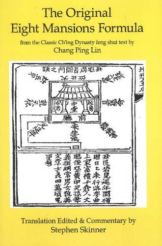 The Original Eight Mansions Formula: a Classic Ch'ing Dynasty feng shui text: From the Classic Ch'ing Dynasty Feng Shui Text by Chang Ping Lin: Volume 2 (Classic of Feng Shui Series)