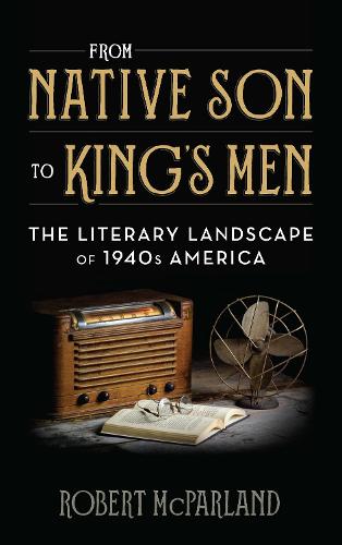 From Native Son to King's Men: The Literary Landscape of 1940s America (Contemporary American Literature)