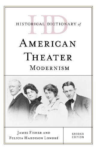 Historical Dictionary of American Theater: Modernism (Historical Dictionaries of Literature and the Arts)