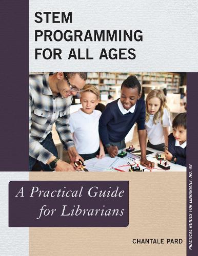 STEM Programming for All Ages: A Practical Guide for Librarians: 48 (Practical Guides for Librarians)