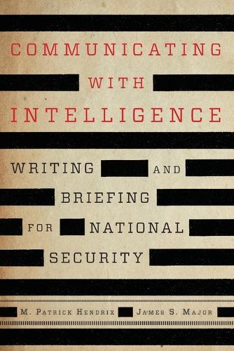 Communicating with Intelligence: Writing and Briefing for National Security, Third Edition (Security and Professional Intelligence Education Series)