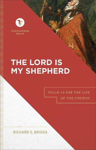 The Lord Is My Shepherd: Psalm 23 for the Life of the Church (Touchstone Texts)