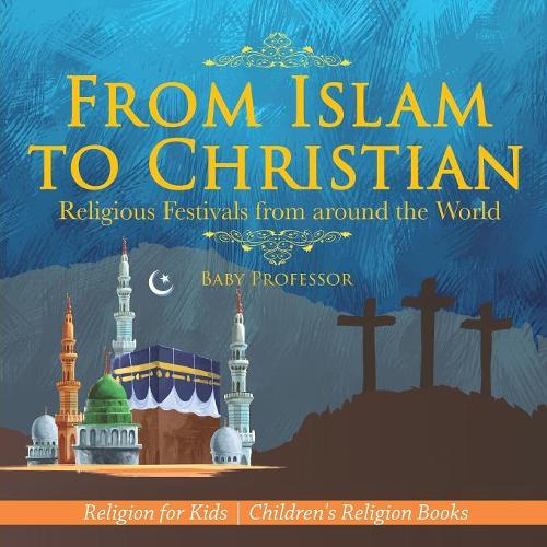 From Islam to Christian - Religious Festivals from around the World - Religion for Kids | Children's Religion Books