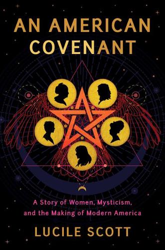 An American Covenant: A Story of Women, Mysticism, and the Making of Modern America